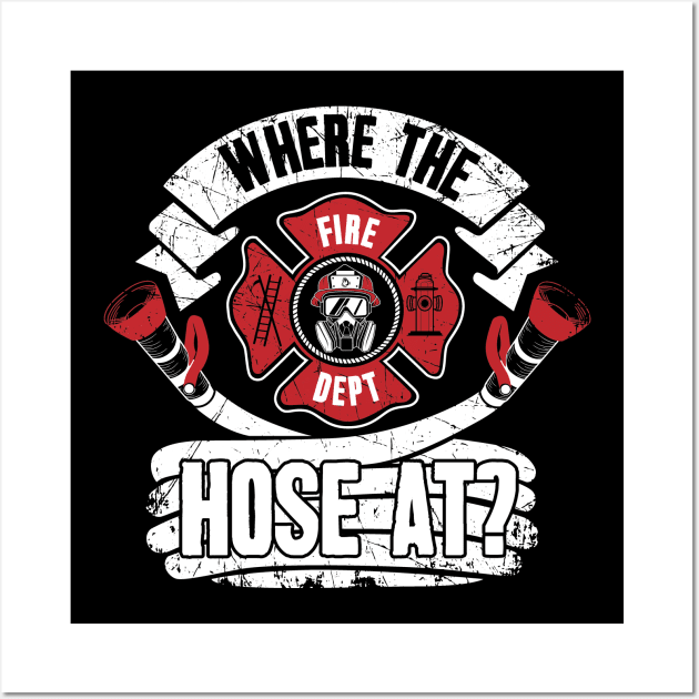 Where the hose at ? firefighter Wall Art by captainmood